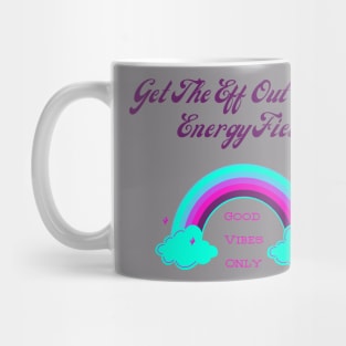 Get The Eff Out Of My Energy Field Mug